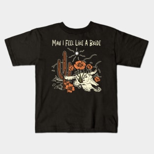 Man I Feel Like A Bride Flowers Cactus Kids T-Shirt